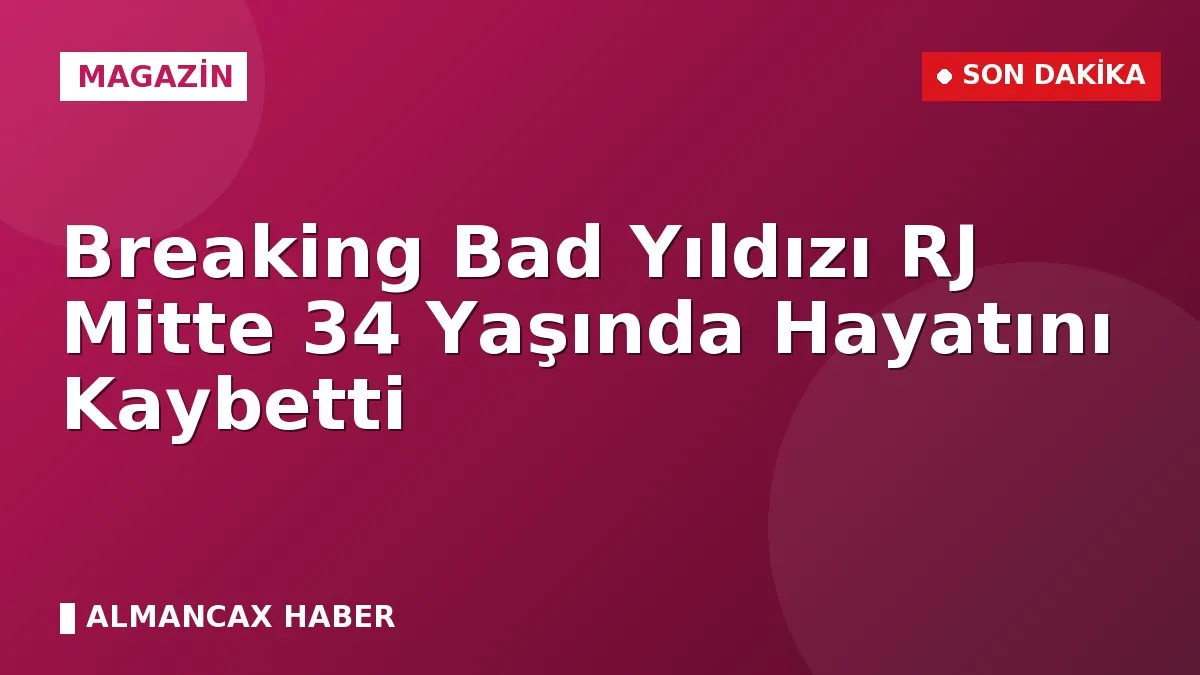 Breaking Bad Yıldızı RJ Mitte 34 Yaşında Hayatını Kaybetti