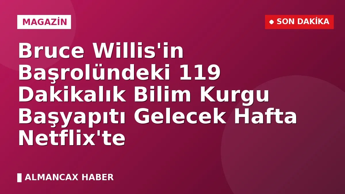 Bruce Willis'in Başrolündeki 119 Dakikalık Bilim Kurgu Başyapıtı Gelecek Hafta Netflix'te
