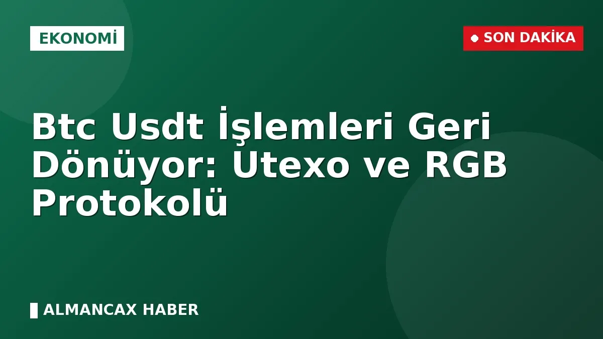 Btc Usdt İşlemleri Geri Dönüyor: Utexo ve RGB Protokolü