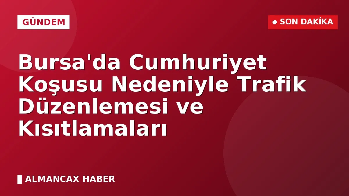 Bursa'da Cumhuriyet Koşusu Nedeniyle Trafik Düzenlemesi ve Kısıtlamaları