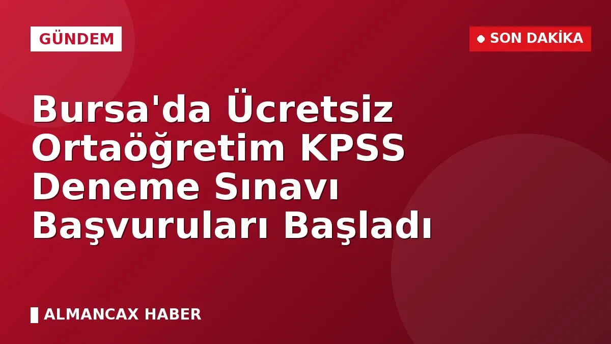 Bursa'da Ücretsiz Ortaöğretim KPSS Deneme Sınavı Başvuruları Başladı