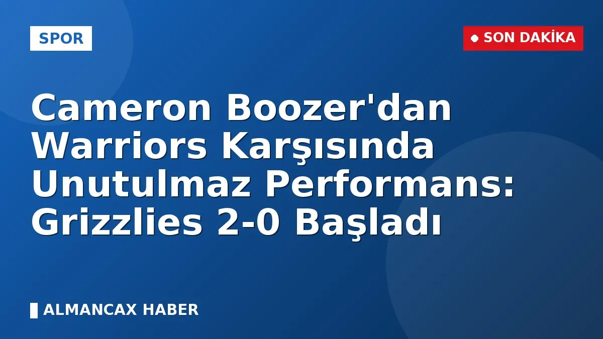 Cameron Boozer'dan Warriors Karşısında Unutulmaz Performans: Grizzlies 2-0 Başladı