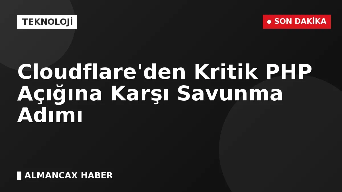 Cloudflare'den Kritik PHP Açığına Karşı Savunma Adımı