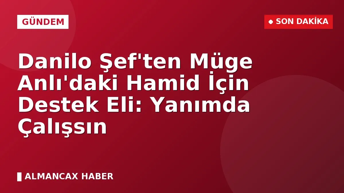 Danilo Şef'ten Müge Anlı'daki Hamid İçin Destek Eli: Yanımda Çalışsın