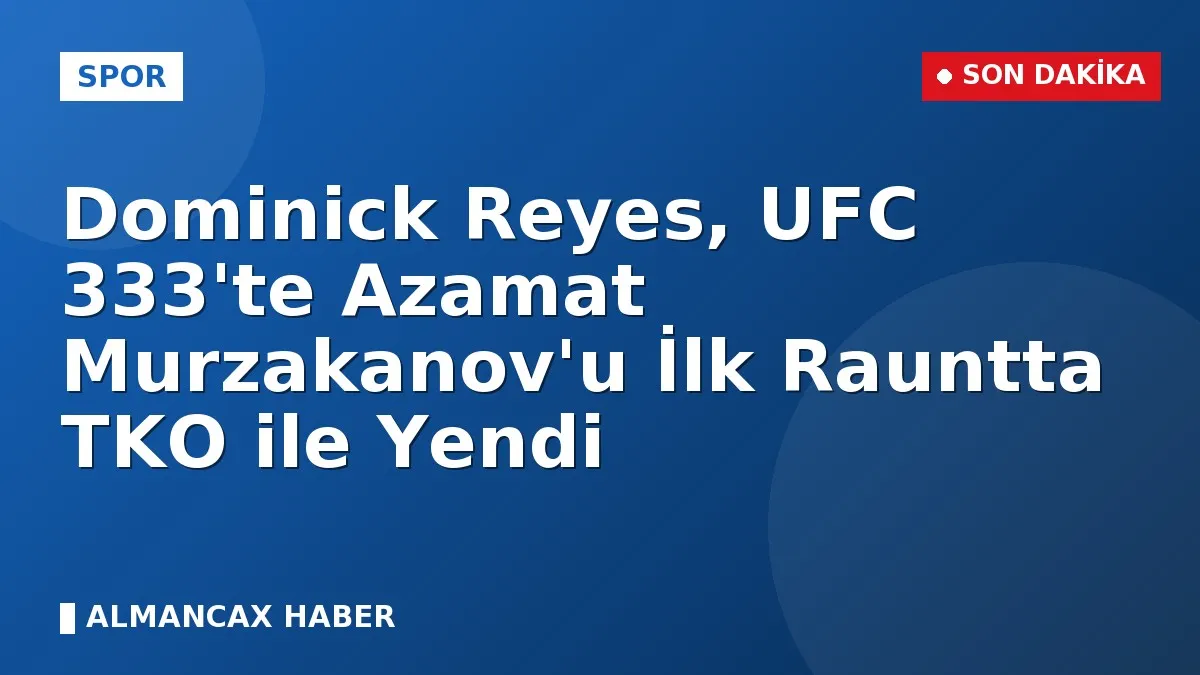 Dominick Reyes, UFC 333'te Azamat Murzakanov'u İlk Rauntta TKO ile Yendi