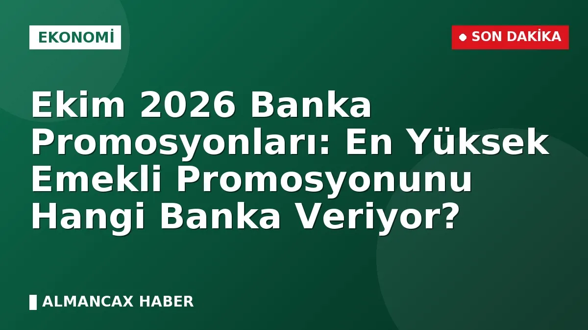 Ekim 2026 Banka Promosyonları: En Yüksek Emekli Promosyonunu Hangi Banka Veriyor?