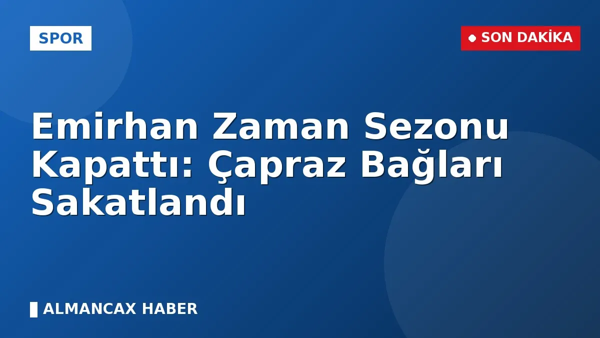 Emirhan Zaman Sezonu Kapattı: Çapraz Bağları Sakatlandı