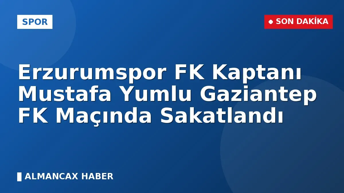 Erzurumspor FK Kaptanı Mustafa Yumlu Gaziantep FK Maçında Sakatlandı