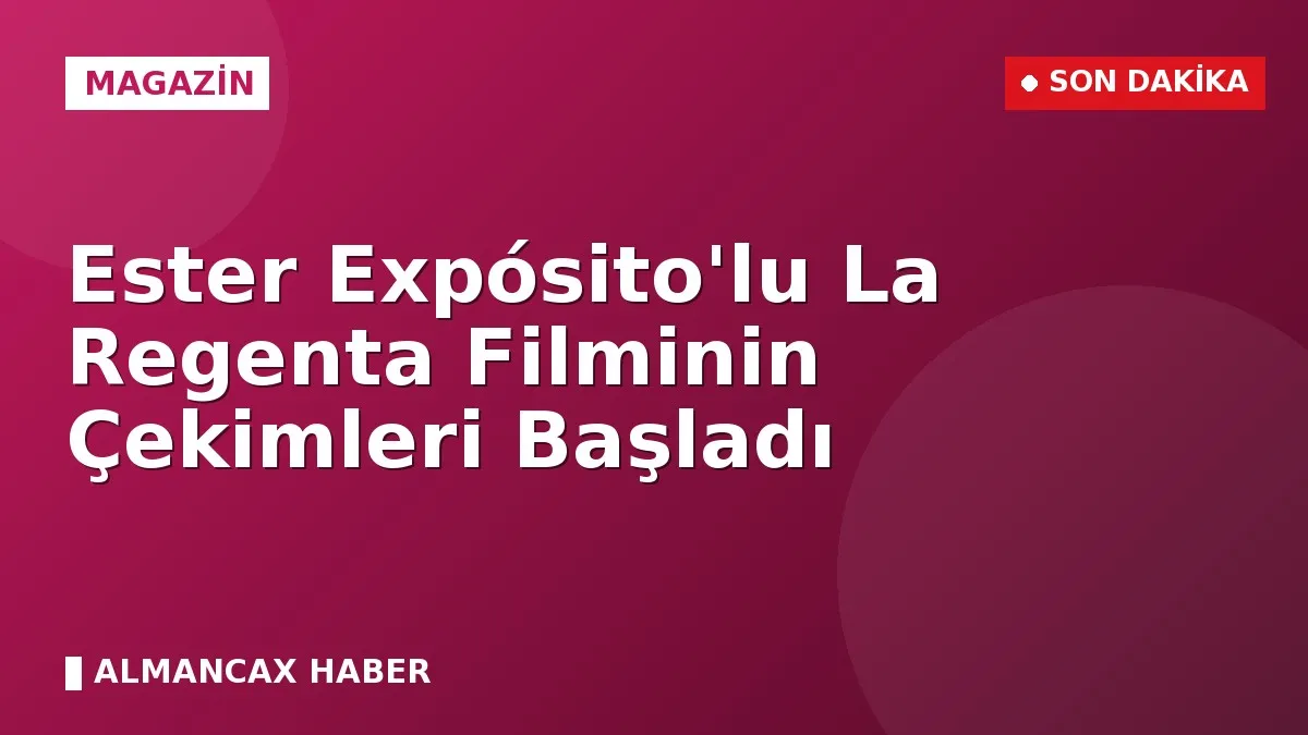 Ester Expósito'lu La Regenta Filminin Çekimleri Başladı