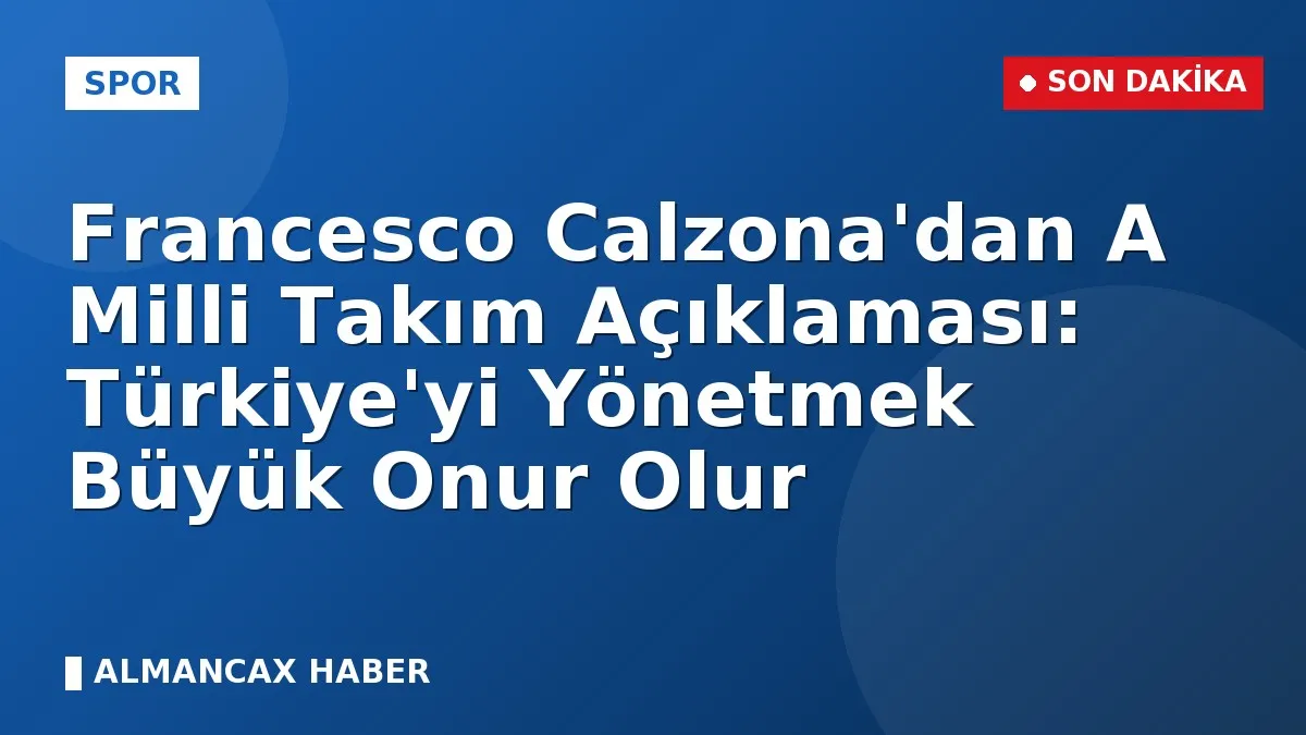 Francesco Calzona'dan A Milli Takım Açıklaması: Türkiye'yi Yönetmek Büyük Onur Olur