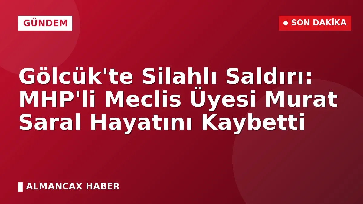 Gölcük'te Silahlı Saldırı: MHP'li Meclis Üyesi Murat Saral Hayatını Kaybetti