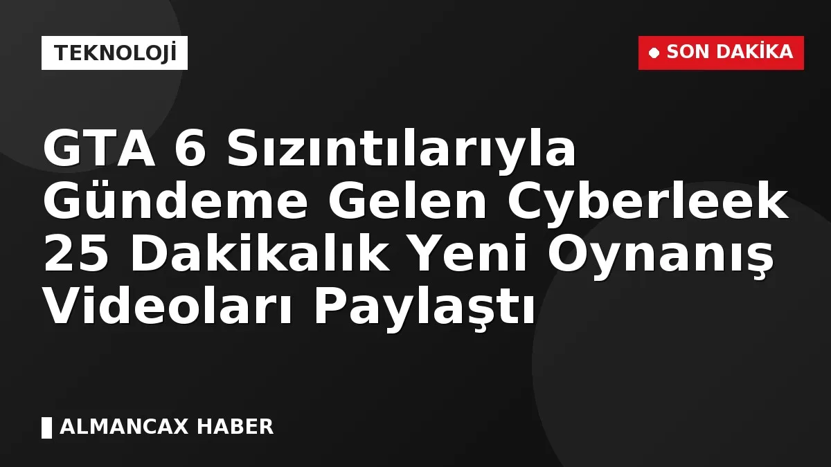 GTA 6 Sızıntılarıyla Gündeme Gelen Cyberleek 25 Dakikalık Yeni Oynanış Videoları Paylaştı