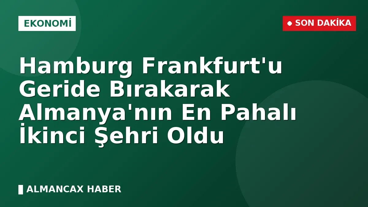 Hamburg Frankfurt'u Geride Bırakarak Almanya'nın En Pahalı İkinci Şehri Oldu