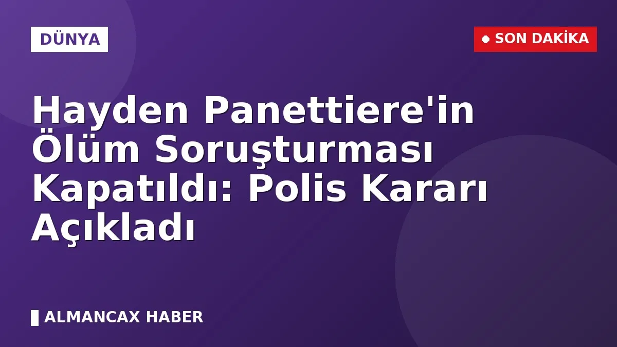 Hayden Panettiere'in Ölüm Soruşturması Kapatıldı: Polis Kararı Açıkladı