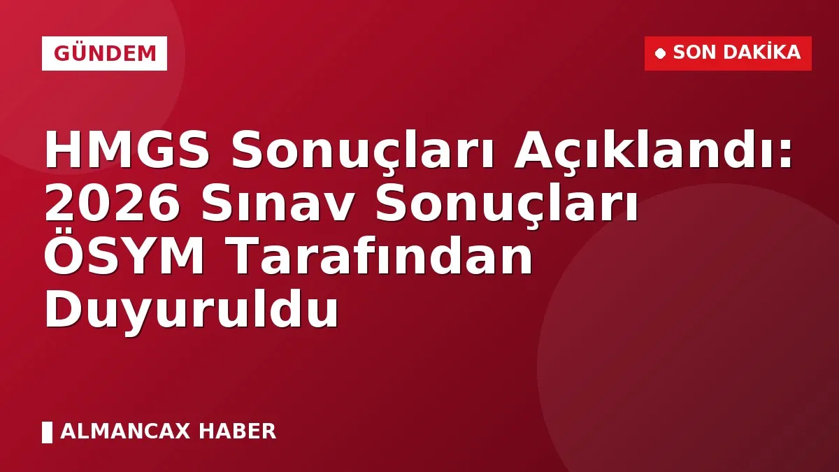 HMGS Sonuçları Açıklandı: 2026 Sınav Sonuçları ÖSYM Tarafından Duyuruldu