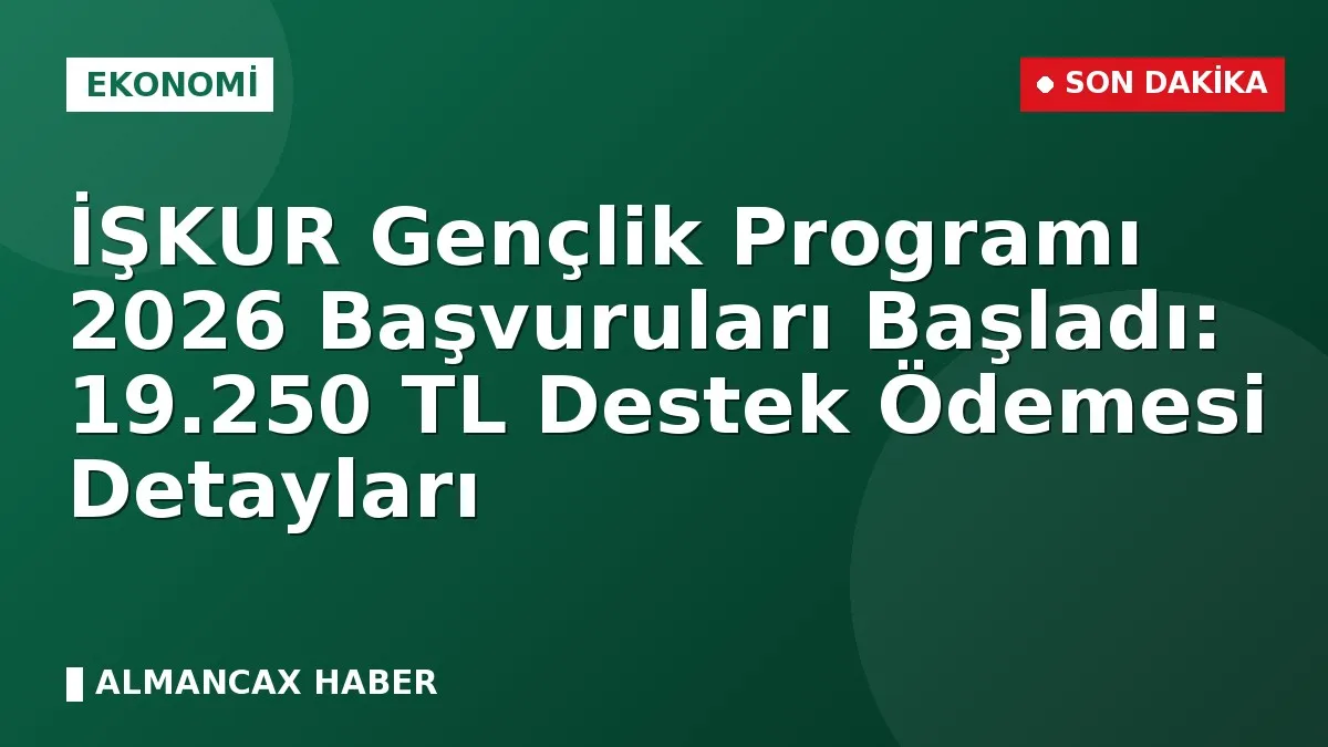 İŞKUR Gençlik Programı 2026 Başvuruları Başladı: 19.250 TL Destek Ödemesi Detayları