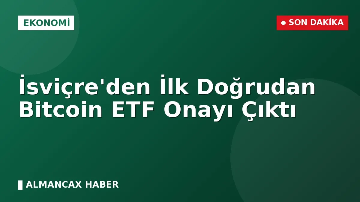 İsviçre'den İlk Doğrudan Bitcoin ETF Onayı Çıktı