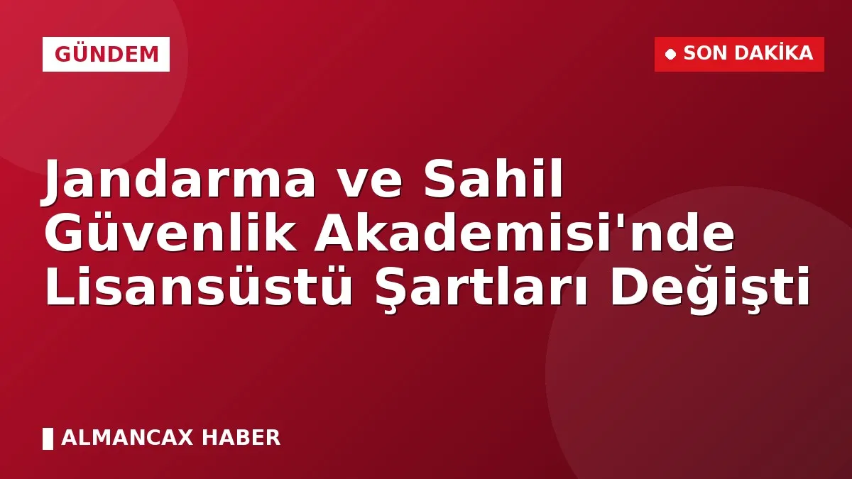 Jandarma ve Sahil Güvenlik Akademisi'nde Lisansüstü Şartları Değişti