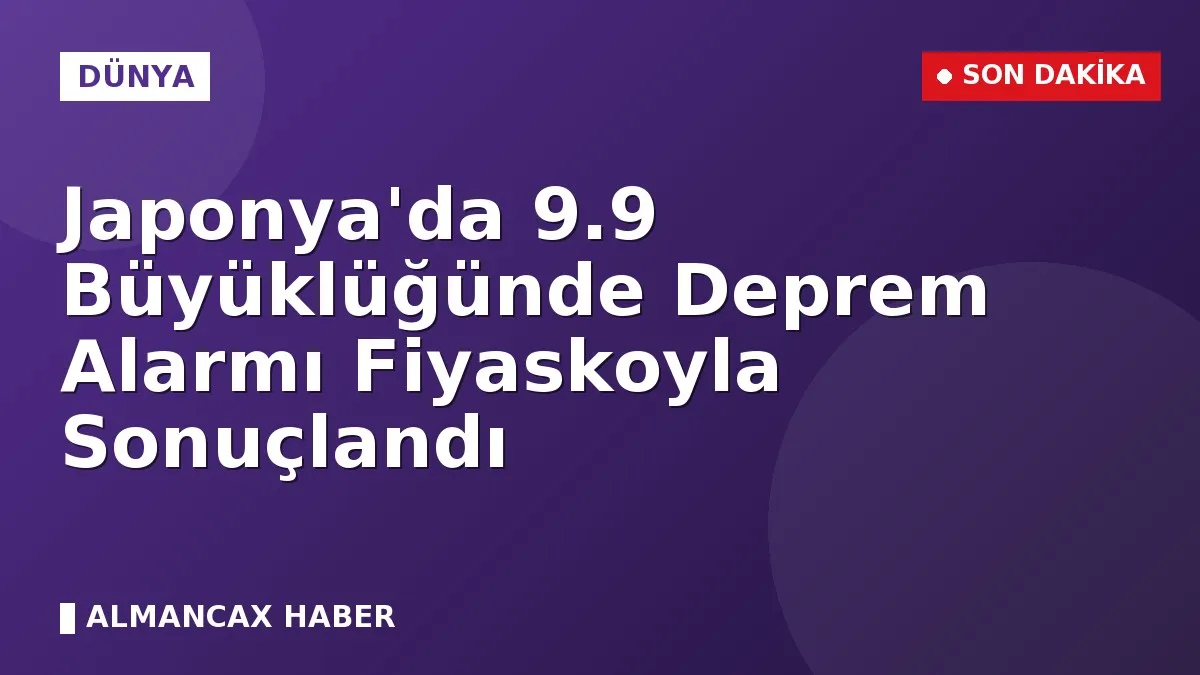 Japonya'da 9.9 Büyüklüğünde Deprem Alarmı Fiyaskoyla Sonuçlandı