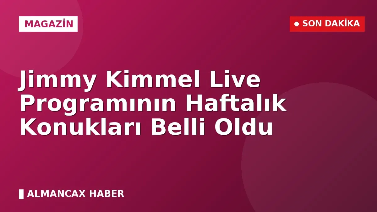 Jimmy Kimmel Live Programının Haftalık Konukları Belli Oldu