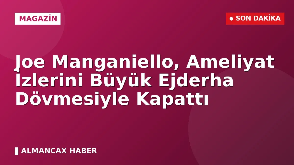 Joe Manganiello, Ameliyat İzlerini Büyük Ejderha Dövmesiyle Kapattı