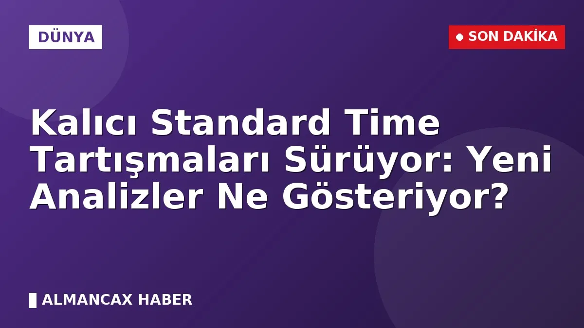 Kalıcı Standard Time Tartışmaları Sürüyor: Yeni Analizler Ne Gösteriyor?
