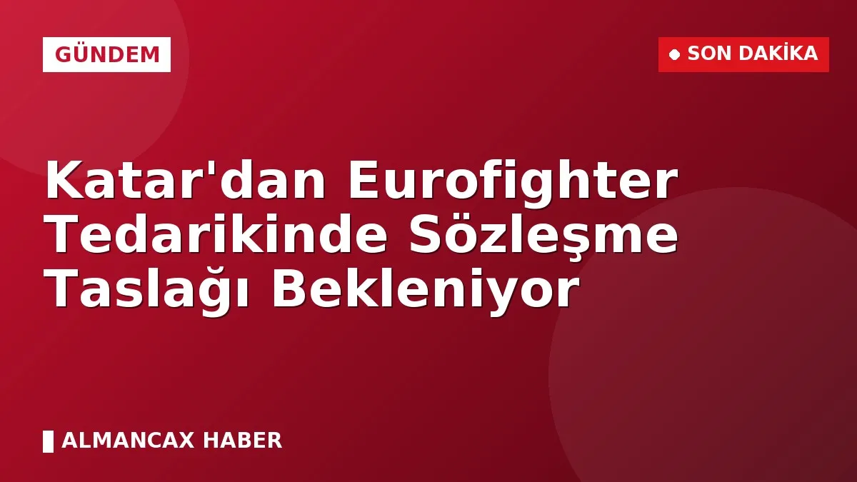 Katar'dan Eurofighter Tedarikinde Sözleşme Taslağı Bekleniyor