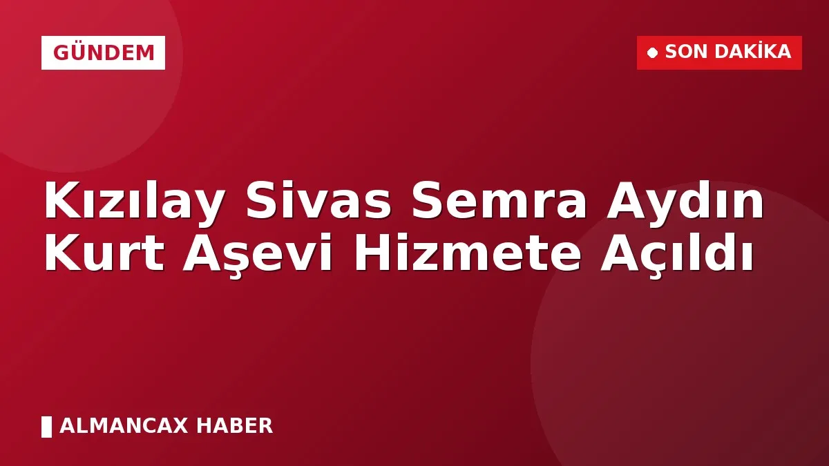 Kızılay Sivas Semra Aydın Kurt Aşevi Hizmete Açıldı