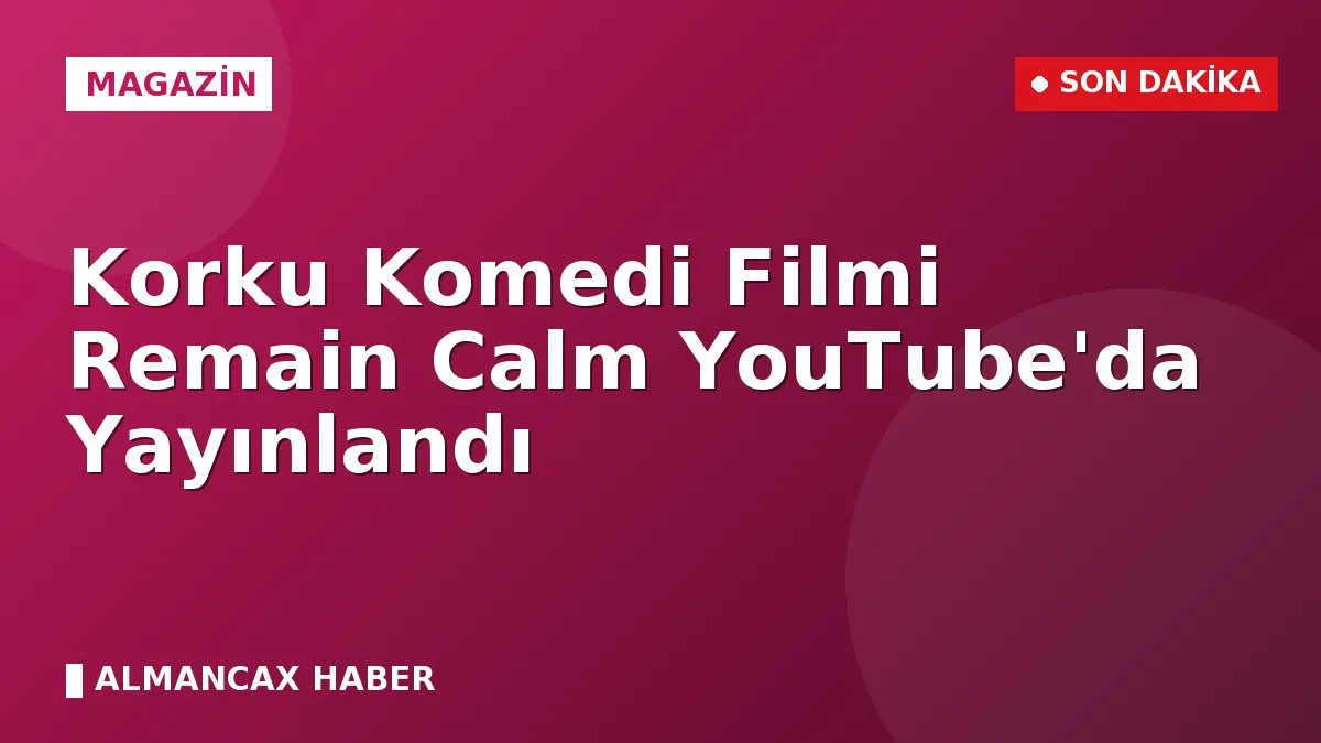 Korku Komedi Filmi Remain Calm YouTube'da Yayınlandı