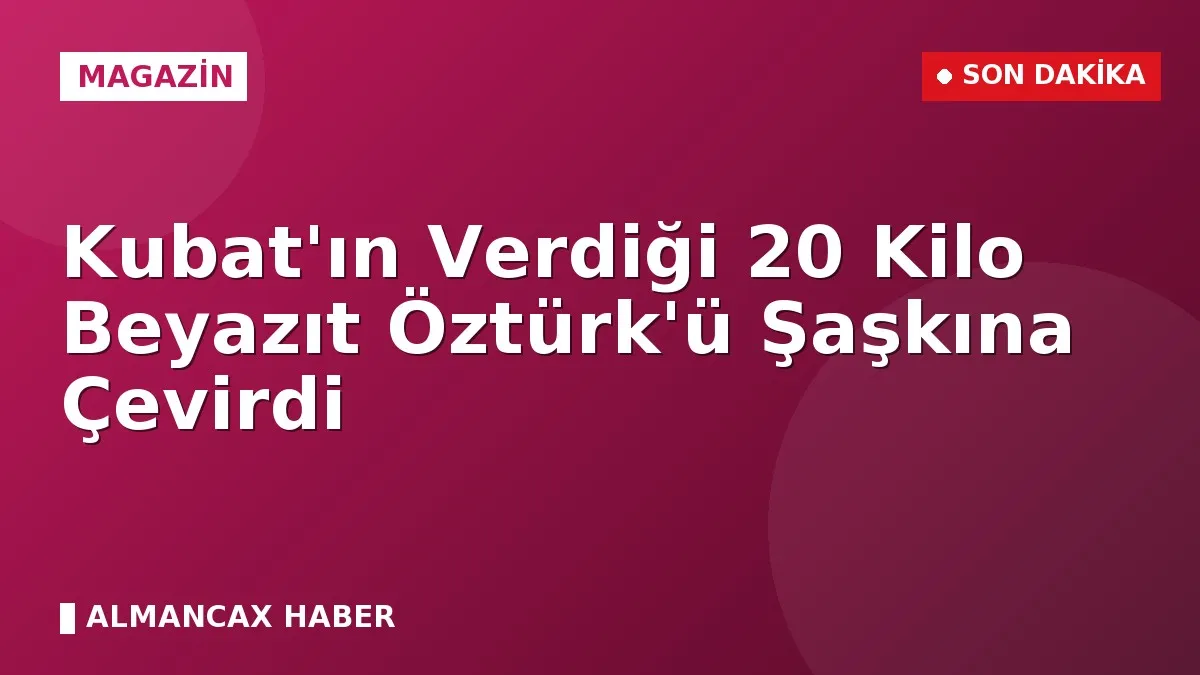 Kubat'ın Verdiği 20 Kilo Beyazıt Öztürk'ü Şaşkına Çevirdi