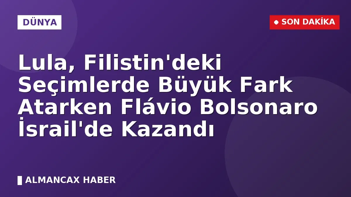 Lula, Filistin'deki Seçimlerde Büyük Fark Atarken Flávio Bolsonaro İsrail'de Kazandı