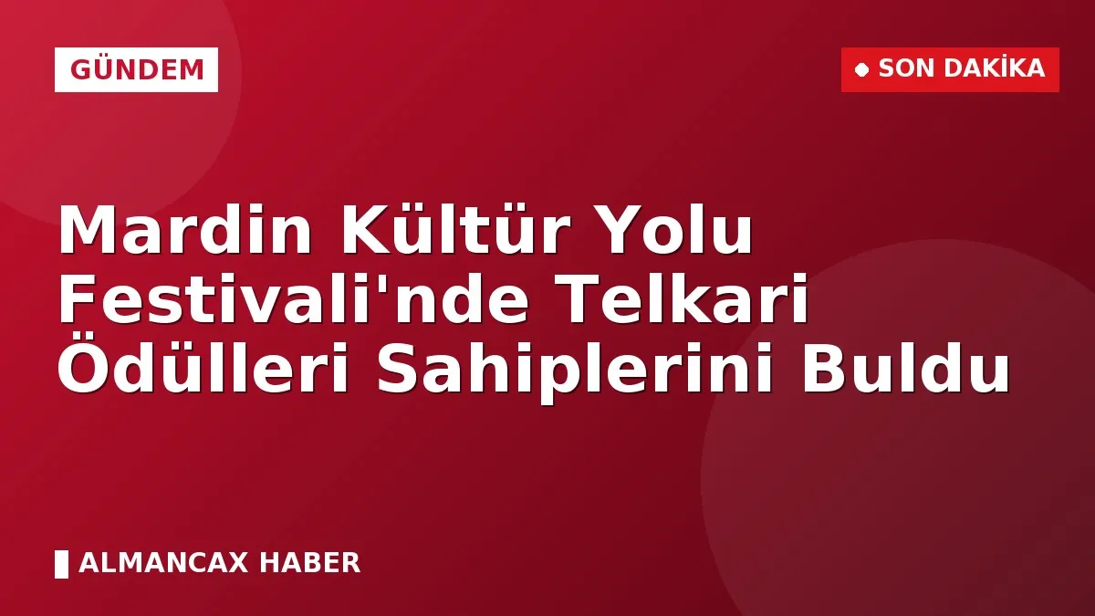 Mardin Kültür Yolu Festivali'nde Telkari Ödülleri Sahiplerini Buldu