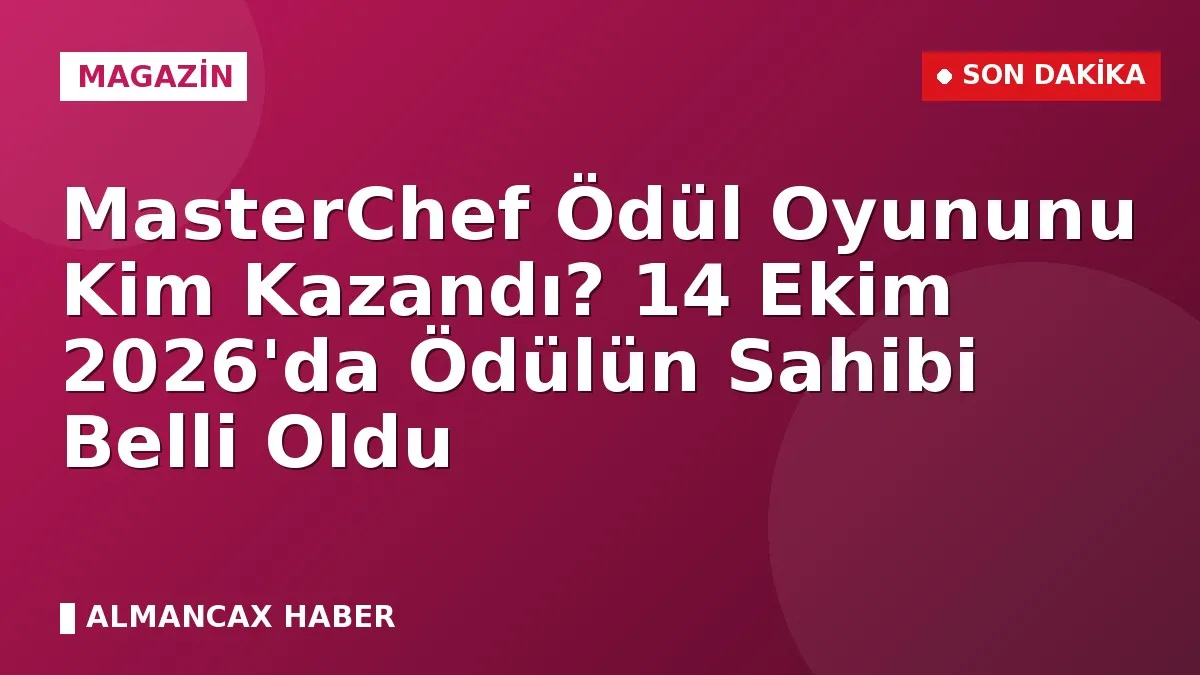 MasterChef Ödül Oyununu Kim Kazandı? 14 Ekim 2026'da Ödülün Sahibi Belli Oldu