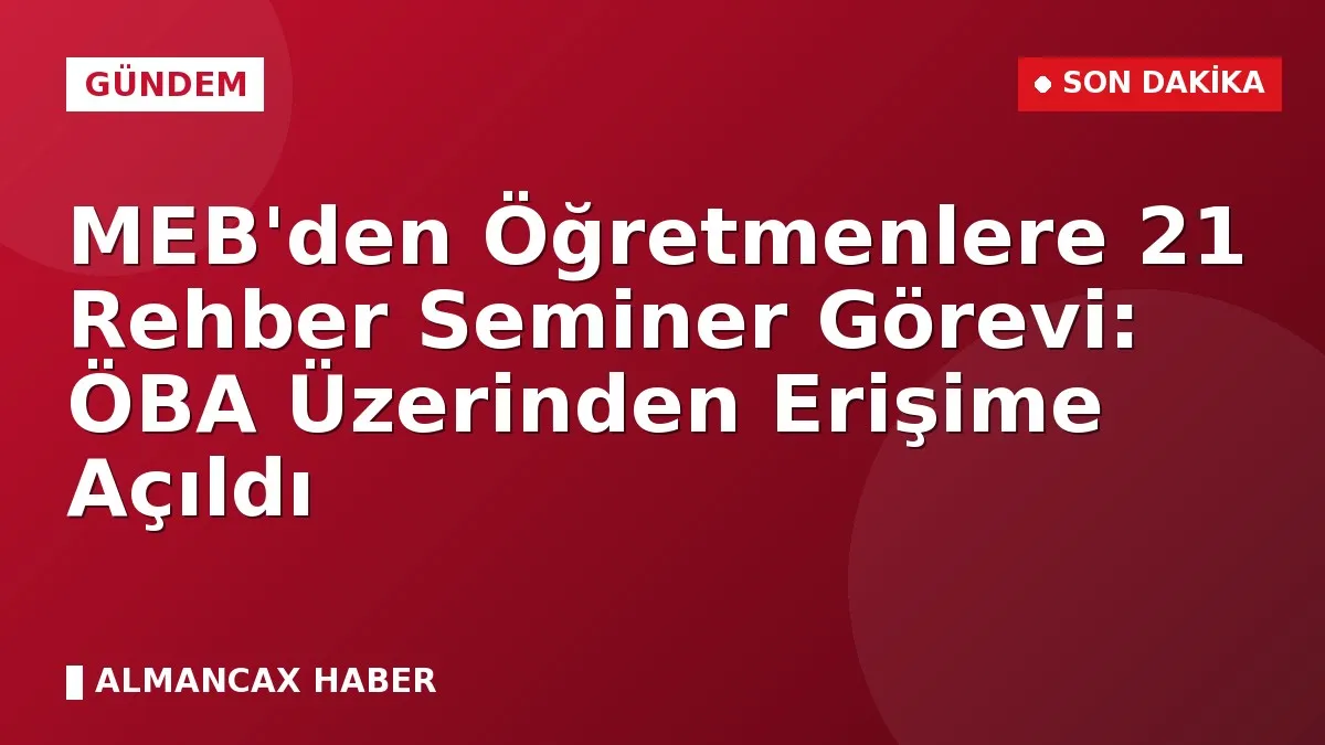 MEB'den Öğretmenlere 21 Rehber Seminer Görevi: ÖBA Üzerinden Erişime Açıldı