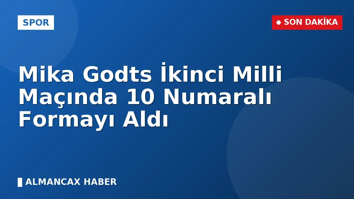 Mika Godts İkinci Milli Maçında 10 Numaralı Formayı Aldı