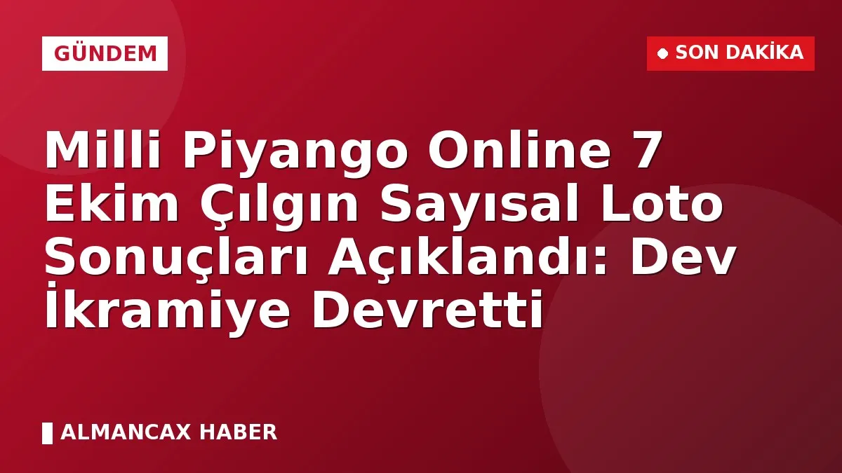 Milli Piyango Online 7 Ekim Çılgın Sayısal Loto Sonuçları Açıklandı: Dev İkramiye Devretti