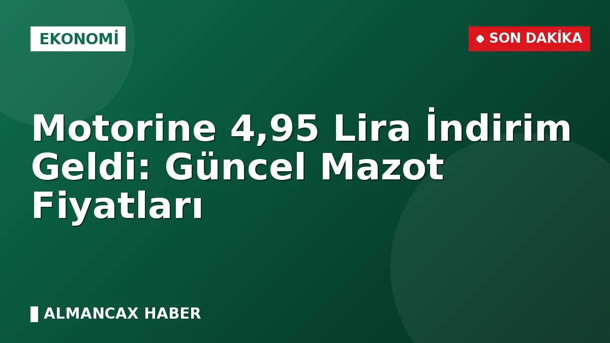 Motorine 4,95 Lira İndirim Geldi: Güncel Mazot Fiyatları