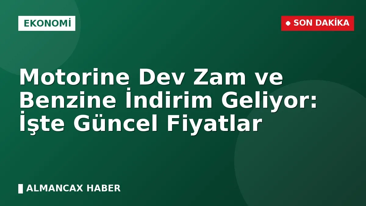 Motorine Dev Zam ve Benzine İndirim Geliyor: İşte Güncel Fiyatlar