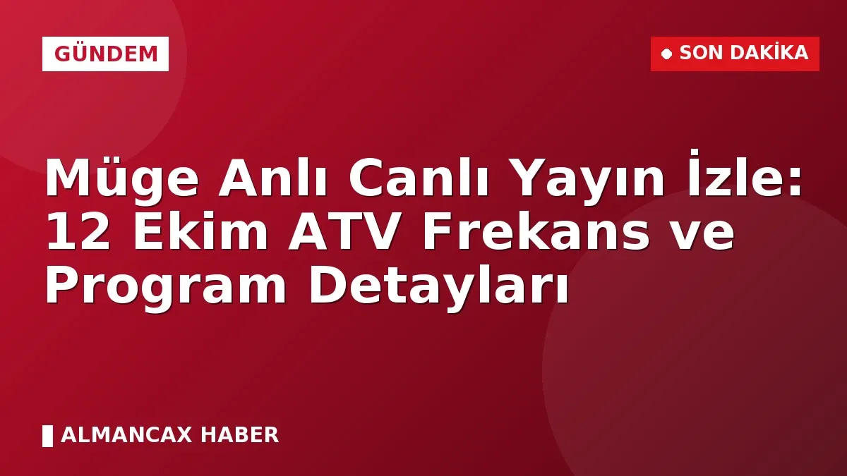 Müge Anlı Canlı Yayın İzle: 12 Ekim ATV Frekans ve Program Detayları