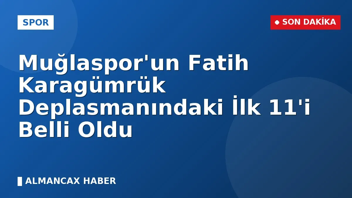 Muğlaspor'un Fatih Karagümrük Deplasmanındaki İlk 11'i Belli Oldu
