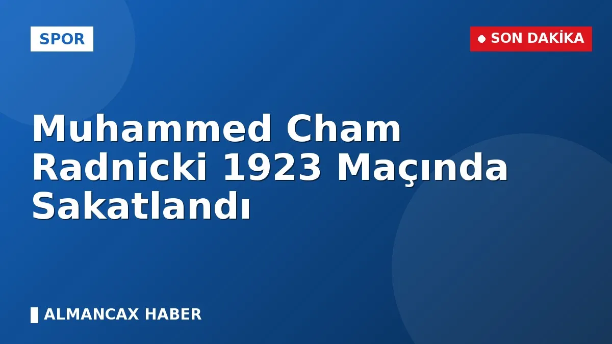 Muhammed Cham Radnicki 1923 Maçında Sakatlandı