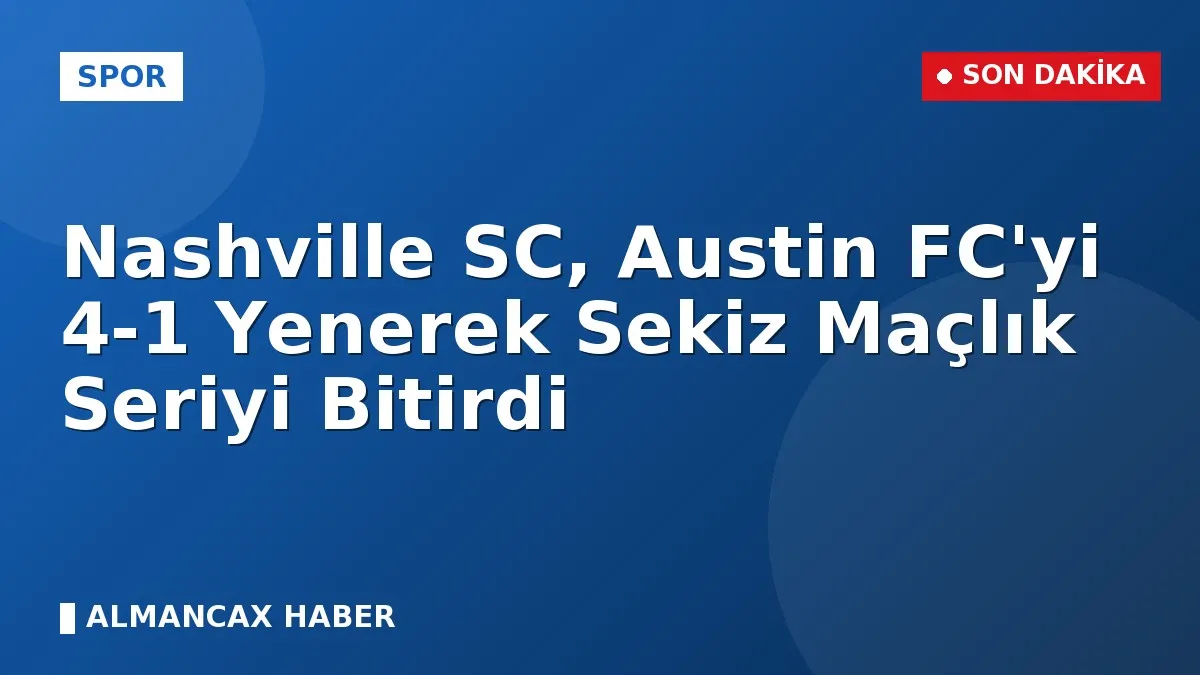 Nashville SC, Austin FC'yi 4-1 Yenerek Sekiz Maçlık Seriyi Bitirdi