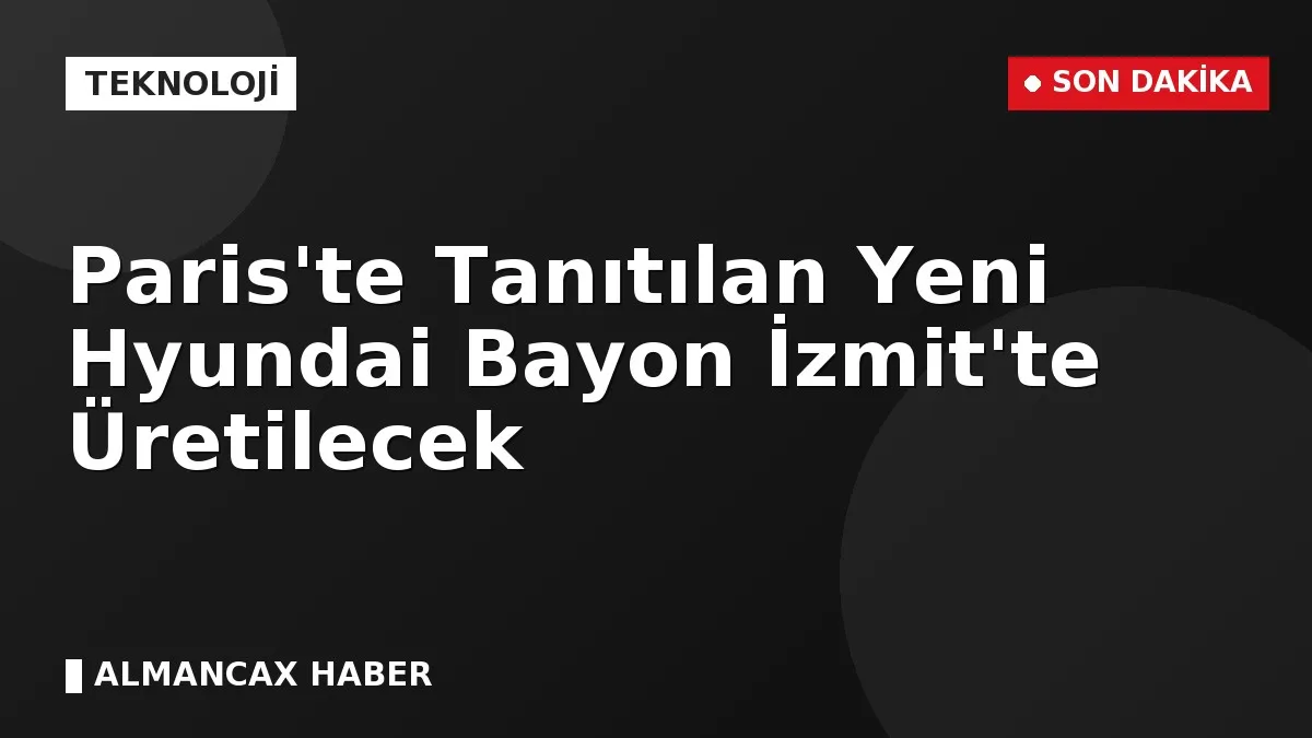 Paris'te Tanıtılan Yeni Hyundai Bayon İzmit'te Üretilecek