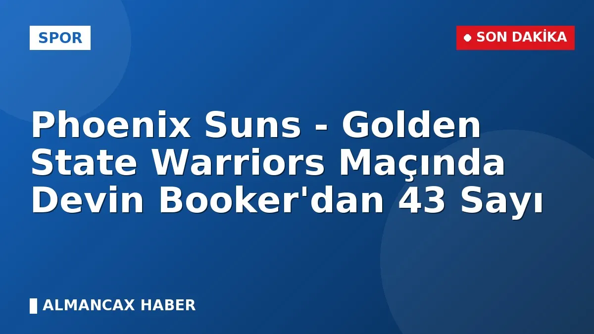 Phoenix Suns - Golden State Warriors Maçında Devin Booker'dan 43 Sayı