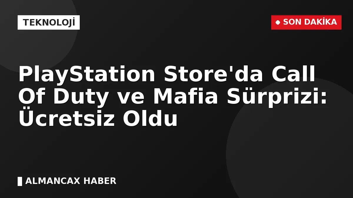 PlayStation Store'da Call Of Duty ve Mafia Sürprizi: Ücretsiz Oldu