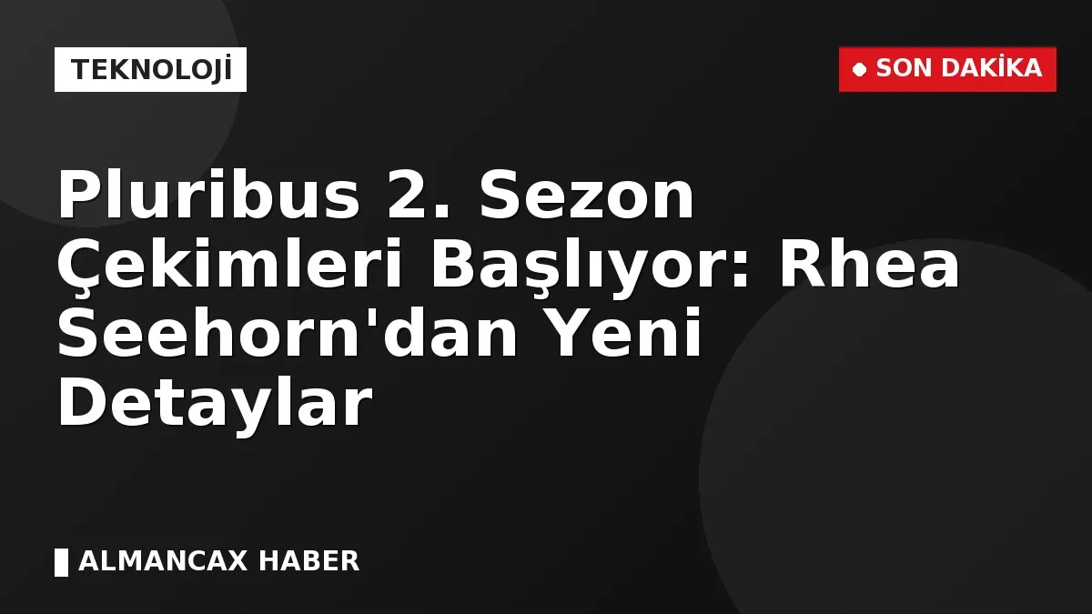 Pluribus 2. Sezon Çekimleri Başlıyor: Rhea Seehorn'dan Yeni Detaylar