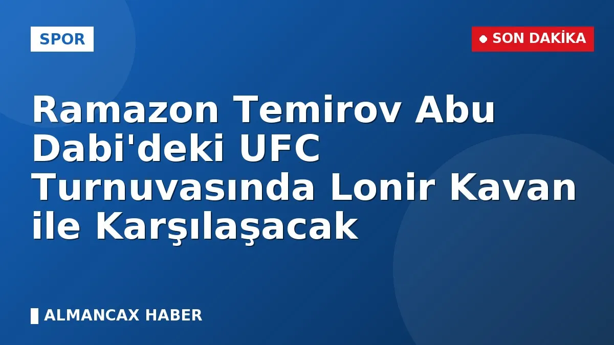 Ramazon Temirov Abu Dabi'deki UFC Turnuvasında Lonir Kavan ile Karşılaşacak