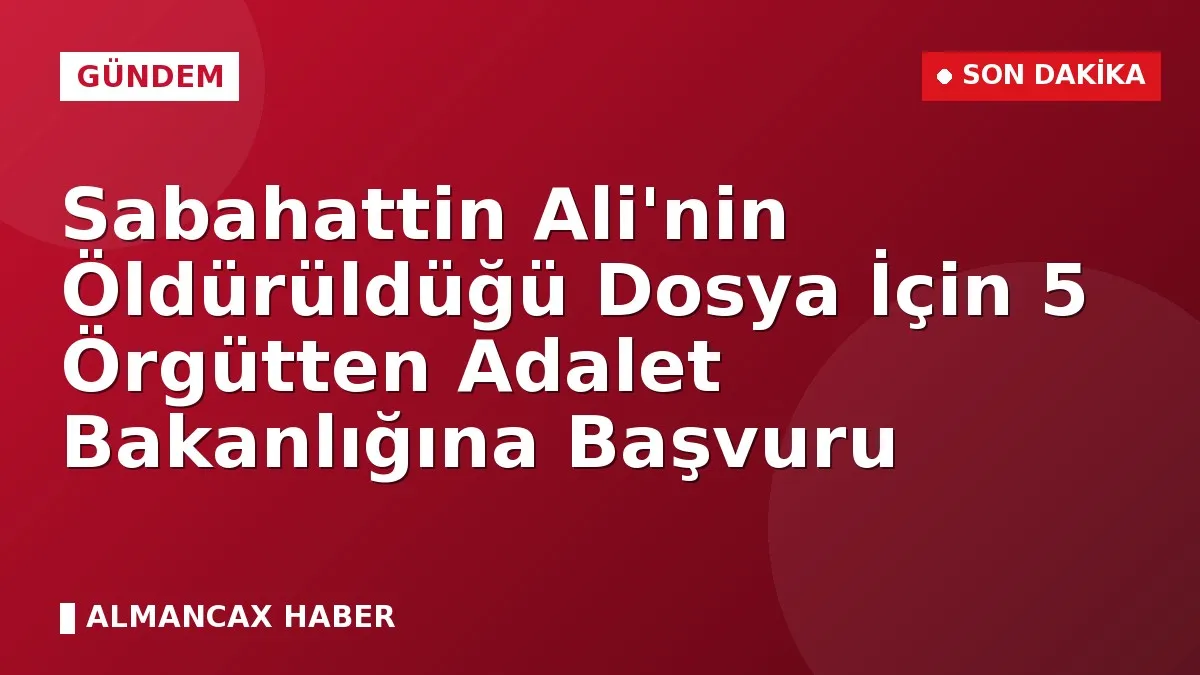 Sabahattin Ali'nin Öldürüldüğü Dosya İçin 5 Örgütten Adalet Bakanlığına Başvuru