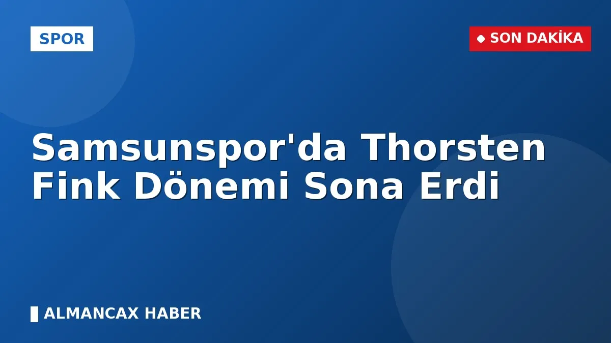 Samsunspor'da Thorsten Fink Dönemi Sona Erdi