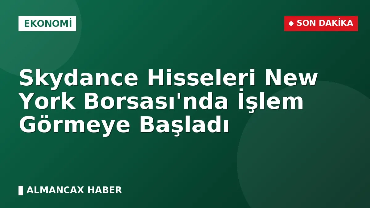 Skydance Hisseleri New York Borsası'nda İşlem Görmeye Başladı